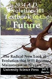 2034 A.D.Evolution-101 Textbook of the Future -The Radical New Look at Evolution