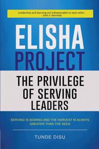 Elisha Project - The Privilege of Serving Leaders