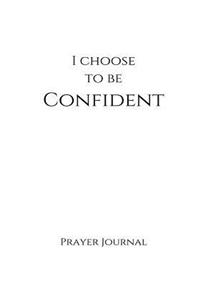 I Choose to Be Confident Prayer Journal