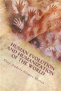 Human evolution and humanization of the world