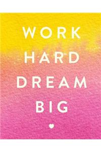 Work Hard Dream Big