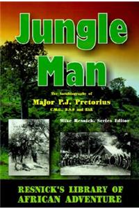 Jungle Man: The Autobiography of Major P.J. Pretorius: The Autobiography of Major P.J. Pretorius