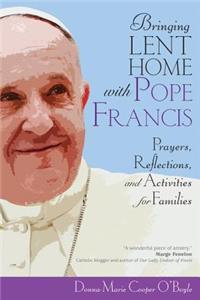 Bringing Lent Home with Pope Francis: Prayers, Reflections, and Activities for Families