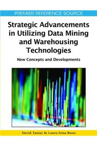 Strategic Advancements in Utilizing Data Mining and Warehousing Technologies