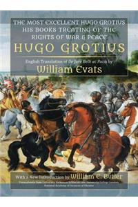 Most Excellent Hugo Grotius, His Books Treating of the Rights of War & Peace