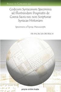 Codicum Syriacorum Specimina ad Illustrandam Dogmatis de Coena Sacra nec non Scripturae Syriacae Historiam