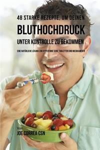 48 Starke Rezepte, um deinen Bluthochdruck unter Kontrolle zu bekommen