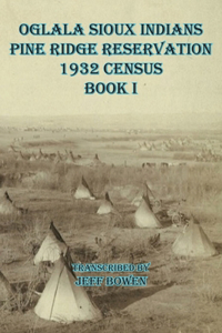 Oglala Sioux Indians Pine Ridge Reservation 1932 Census Book I