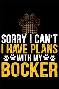 Sorry I Can't I Have Plans with My Bocker