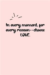 In every moment, for every reason--choose LOVE. Dot Grid Bullet Journal