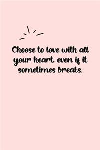 Choose to love with all your heart, even if it sometimes breaks. Dot Grid Bullet Journal