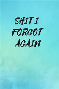 Shit I Forgot Again