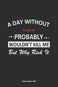 A Day Without Parkour Probably Wouldn't Kill Me But Why Risk It Weekly Planner 2020