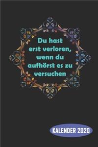 Du hast erst verloren, wenn du aufhörst es zu versuchen