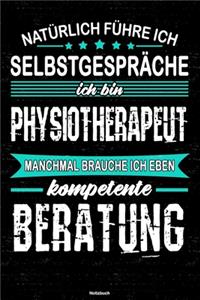 Natürlich führe ich Selbstgespräche ich bin Physiotherapeut manchmal brauche ich eben kompetente Beratung Notizbuch: Physiotherapeut Journal DIN A5 liniert 120 Seiten Geschenk