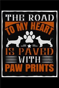 The Road To My Heart Is Paved With Paw Prints