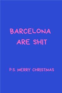Barcelona Are Shit P.S. Merry Christmas