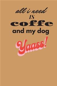 All i need is coffee and my dog