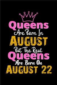 Queens Are Born In August Real Queens Are Born In August 22 Notebook Birthday Funny Gift