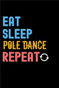 Eat, Sleep, Pole Dance, Repeat Notebook - Pole Dance Funny Gift