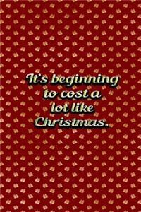 Its Beginning To Cost A Lot Like Christmas