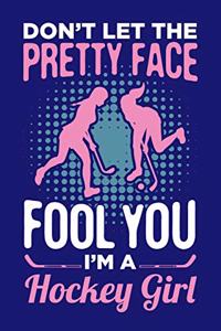 Don't Let The Pretty Face Fool You I'm A Hockey Girl