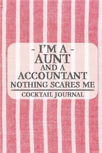 I'm a Aunt and a Accountant Nothing Scares Me Cocktail Journal: Blank Cocktail Journal to Write in for Women, Bartenders, Drink and Alcohol Log, Document all Your Special Recipes and Notes for Your Favorite ... f