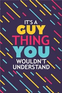 It's a Guy Thing You Wouldn't Understand