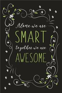 Alone We Are Smart Together We Are Awesome