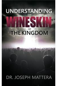 Understanding the Wineskin of the Kingdom