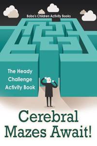 Cerebral Mazes Await! the Heady Challenge Activity Book