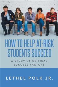 How to Help At-Risk Students Succeed A Study of Critical Success Factors