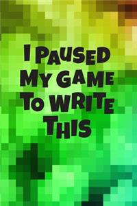 I Paused My Game To Write This