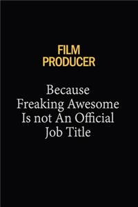 Film Producer Because Freaking Awesome Is Not An Official Job Title