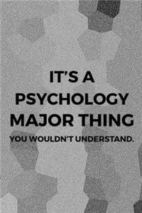 It's A Psychology Major Thing You Wouldn't Understand.