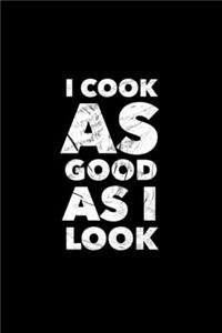 I Cook As Good As I Look
