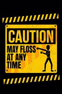 Caution May Floss At Any Time