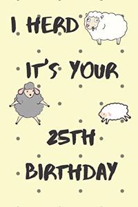 I Herd it's Your 25th Birthday