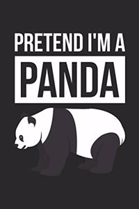 Panda Notebook - Pretend I'm A Panda Journal - Panda Gift for Animal Lovers - Panda Diary