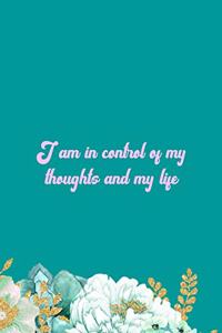 I Am In Control Of My Thoughts And My Life
