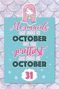 Mermaids Are Born In October But The Prettiest Are Born On October 31: Cute Blank Lined Notebook Gift for Girls and Birthday Card Alternative for Daughter Friend or Coworker