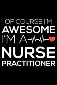 Of Course I'm Awesome I'm A Nurse Practitioner