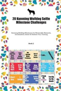 20 Kunming Wolfdog Selfie Milestone Challenges: Kunming Wolfdog Milestones for Memorable Moments, Socialization, Indoor & Outdoor Fun, Training Book 2