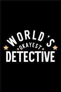 World's Okayest Detective: Nice Notebook for Detective - Funny Christmas Gift Idea for Detective - Detective Journal - 100 pages 6x9 inches