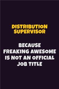 Distribution Supervisor, Because Freaking Awesome Is Not An Official Job Title