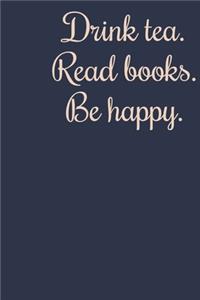 Drink Tea. Read Books. Be Happy.