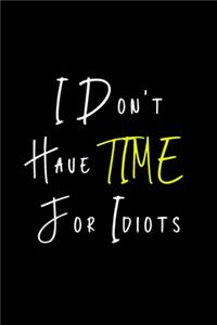 I Don't Have Time For Idiots