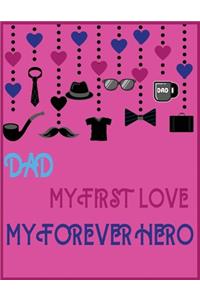 Dad my first love my forever hero