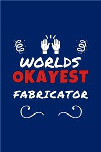 Worlds Okayest Fabricator