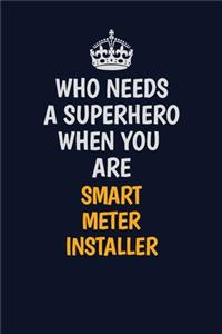 Who Needs A Superhero When You Are Smart Meter Installer